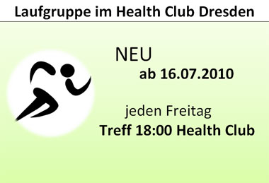 Laufgruppe im Health Club Dresden - Neu ab 16. Juli 2010, jeden Freitag Treff 18:00 Uhr Health Club Dresden